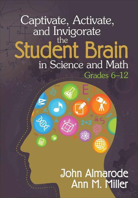 Captivate, activate, and invigorate the student brain in science and math, grades 6-12