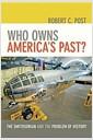 Who owns America's past? : the Smithsonian and the problem of history