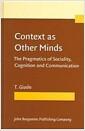 Context as other minds : the pragmatics of sociality, cognition, and communication