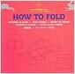 How to fold = Méthodes de pliage = Como dobrar = Metodi per piegare = Métodos de plaiegue = Falten, falzen, formen = 怎樣折疊 = フォ-ルディング方法