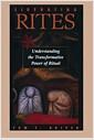 Liberating rites : understanding the transformative power of ritual