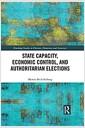 State capacity, economic control, and authoritarian elections