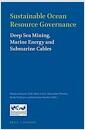Sustainable ocean resource governance : deep sea mining, marine energy, and submarine cables