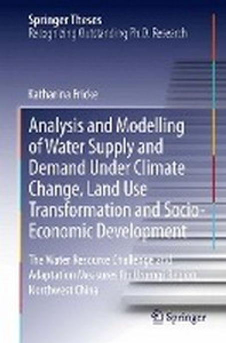 Analysis and modelling of water supply and demand under climate change, land use transformation and socio-economic development : the water resource challenge and adaptation measures for Urumqi Region, Northwest China