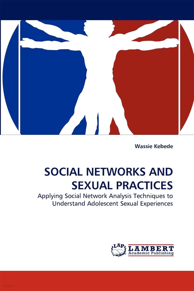 Social networks and sexual practices : applying social network analysis techniques to understand adolescent sexual experiences