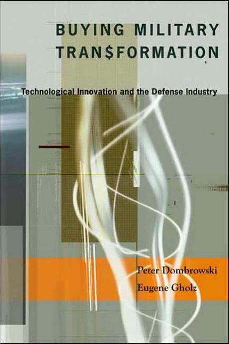 Buying military transformation : technological innovation and the defense industry