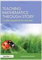 Teaching mathematics through story : a creative approach for the early years