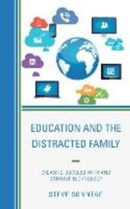 Education and the distracted family : creating success with and without technology