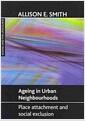 Ageing in urban neighbourhoods : place attachment and social exclusion