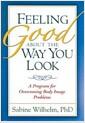Feeling good about the way you look : a program for overcoming body image problems