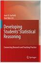 Developing students' statistical reasoning : connecting research and teaching practice