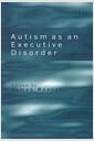Autism as an executive disorder