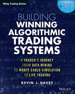 Building winning algorithmic trading systems : a trader's journey from data mining to Monte Carlo simulation to live trading