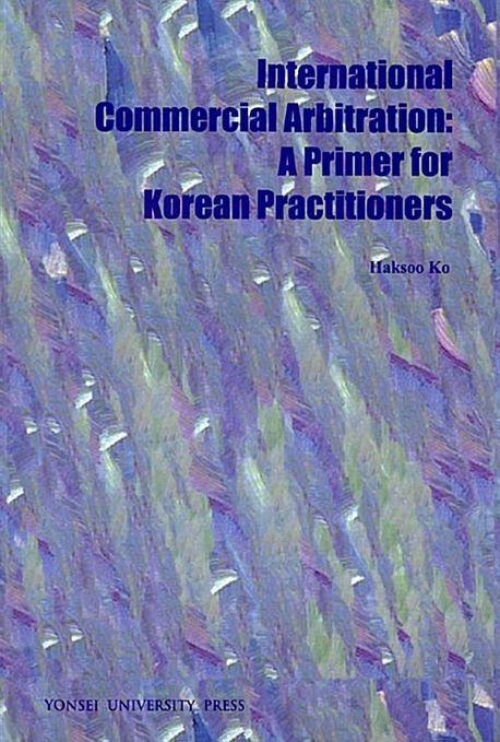 International commercial arbitration : a primer for Korean practitioners