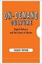 On-demand culture : digital delivery and the future of movies