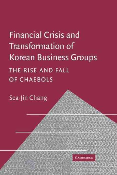 Financial crisis and transformation of Korean business groups : the rise and fall of chaebols