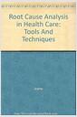 Root cause analysis in health care : tools and techniques.
