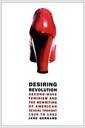 Desiring revolution : second-wave feminism and the rewriting of American sexual thought, 1920 to 1982