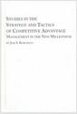 Studies in the strategy and tactics of competitive advantage : management in the new millennium
