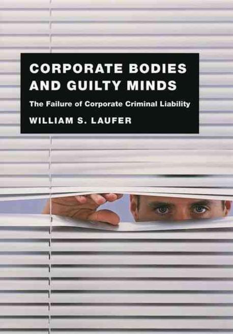 Corporate bodies and guilty minds : the failure of corporate criminal liability