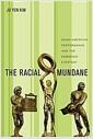 The racial mundane : Asian American performance and the embodied everyday