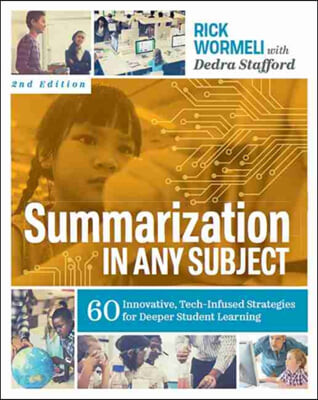 Summarization in any subject : 60 innovative, tech-infused strategies for deeper student learning