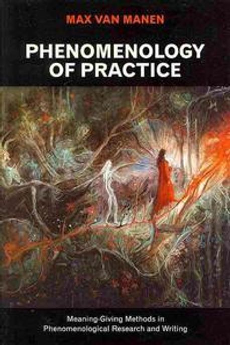Phenomenology of practice : meaning-giving methods in phenomenological research and writing