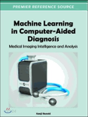 Machine learning in computer-aided diagnosis : medical imaging intelligence and analysis