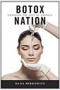 Botox nation : changing the face of america