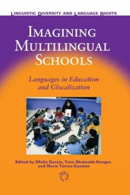 Imagining multilingual schools : languages in education and glocalization