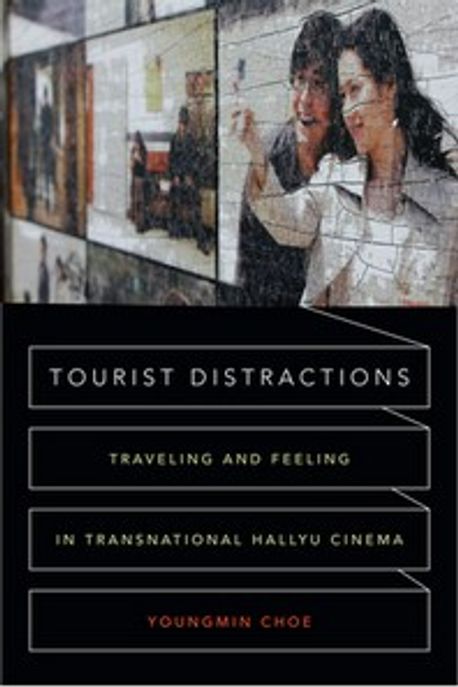Tourist distractions : traveling and feeling in transnational Hallyu cinema