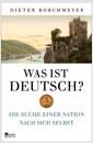 Was ist deutsch? : die Suche einer Nation nach sich selbst