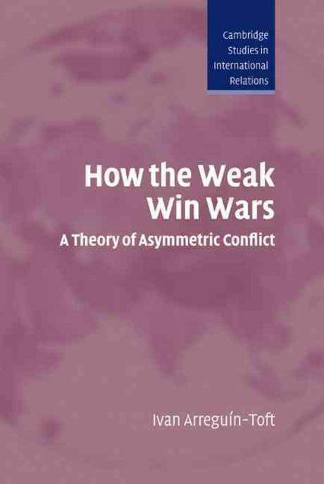 How the weak win wars : a theory of asymmetric conflict