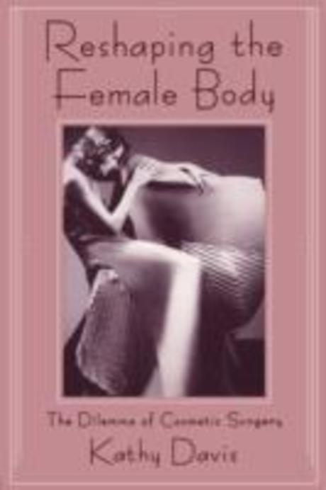 Reshaping the female body : the dilemma of cosmetic surgery