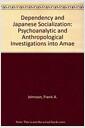 Dependency and Japanese socialization : psychoanalytic and anthropological investigations into amae