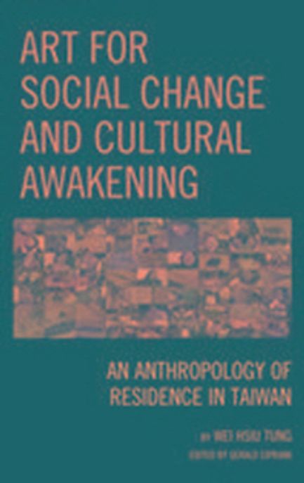 Art for social change and cultural awakening : an anthropology of residence in Taiwan