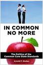 In common no more : the politics of the common core state standards