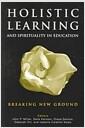 Holistic learning and spirituality in education : breaking new ground