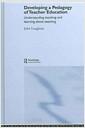 Developing a pedagogy of teacher education : understanding teaching and learning about teaching