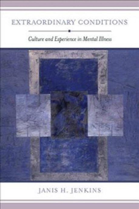 Extraordinary conditions : culture and experience in mental illness