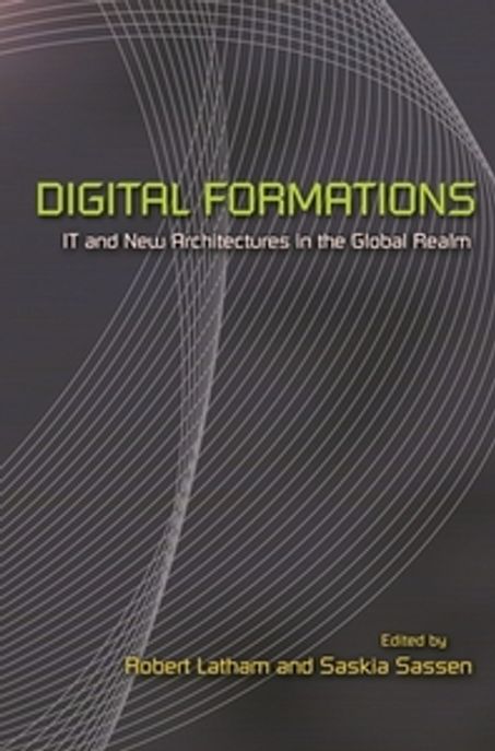 Digital formations : IT and new architectures in the global realm