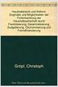 Haushaltsrecht und Reform : Dogmatik und Möglichkeiten der Fortentwicklung der Haushaltswirtschaft durch Flexibilisierung, Dezentralisierung, Budgetierung, Ökonomisierung und Fremdfinanzierung