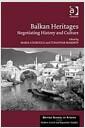 Balkan heritages : negotiating history and culture