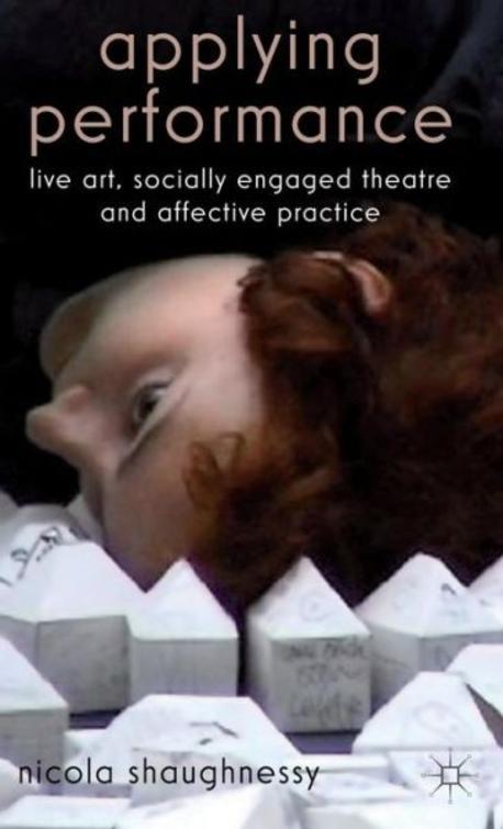 Applying performance : live art, socially engaged theatre and affective practice