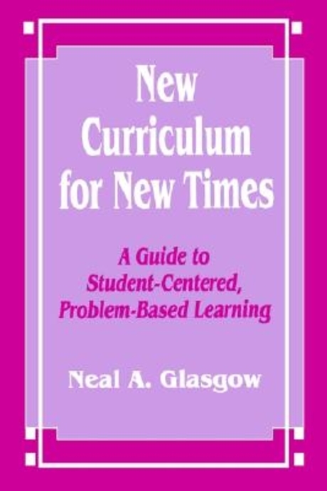 New curriculum for new times : a guide to student-centered, problem-based learning