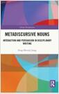 Metadiscursive nouns : interaction and persuasion in disciplinary writing